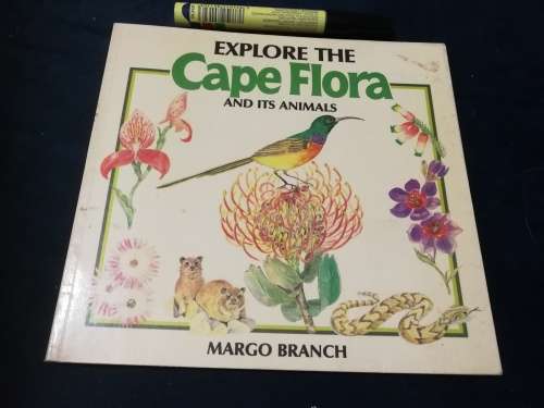 EXPLORE THE CAPE FLORA AND ITS ANIMALS MARGO BRANCH ( an excellent teaching aid )