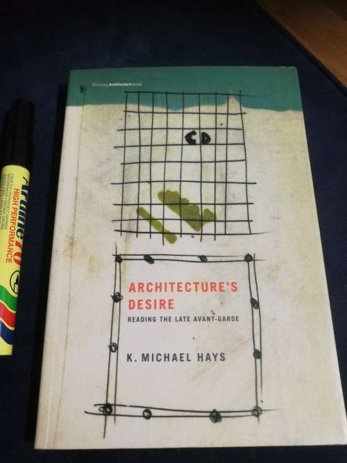 ARCHITECTURE`S DESIRE Reading the Late Avant- Garde K MICHAEL HAYS architecture