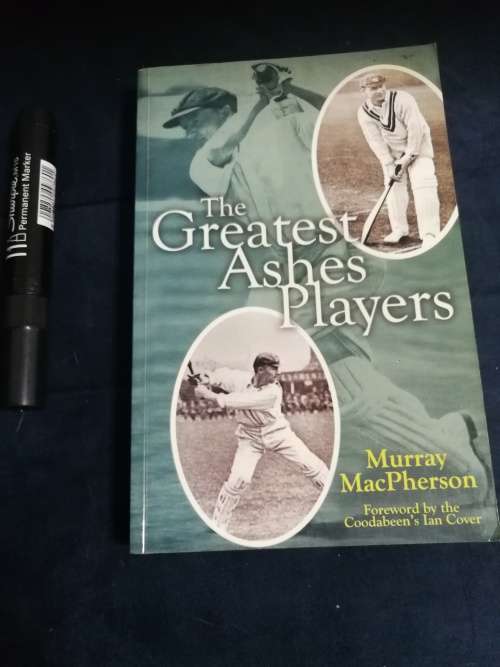 THE GREATEST ASHES PLAYERS MURRAY MacPHERSON Foreword Ian Cover ( Note a reading copy ) Cricket