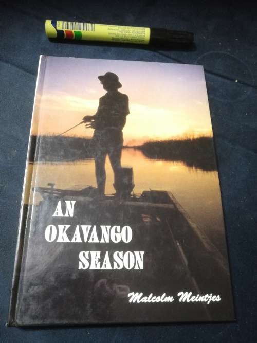 AN OKAVANGO SEASON MALCOLM MEINTJES ( fishing and wildlife experiences at the Okavango Swamps