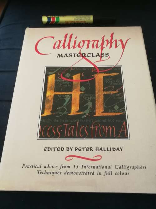 CALLIGRAPHY MASTERCLASS Practical Advice From 15 International Calligraphers PETER HALLIDAY