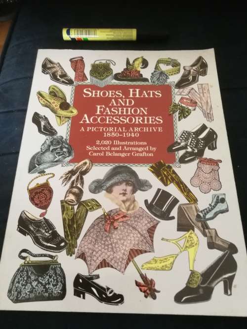 SHOES HATS AND FASHION ACCESSORIES A Pictorial Archive 1850- 1940  Carol Belanger Grafton  clothing