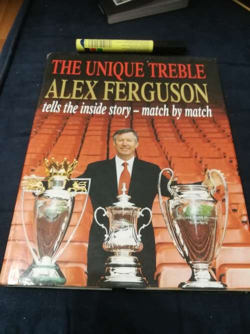 THE UNIQUE TREBLE ALEX FERGUSON the Inside Story match by match ( Manchester United soccer )