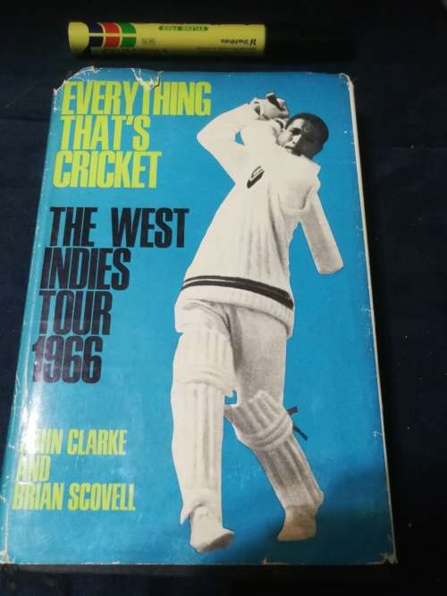 EVERYTHING THAT`S CRICKET The West Indies Tour 1966 JOHN CLARKE BRIAN SCOVELL