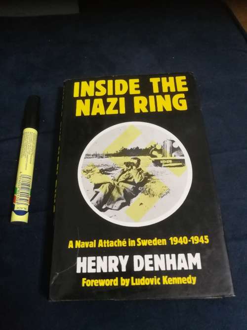 INSIDE THE NAZI RING HENRY DENHAM A Naval Attache in Sweden 1940 -1945 WW2 WWII