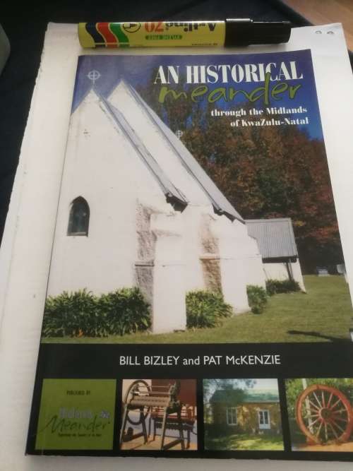 AN HISTORICAL MEANDER Through the MIDLANDS of KWAZULU NATAL Bill Bizley and Pat McKenzie