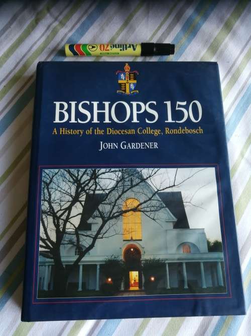 BISHOPS 150 A History of the Diocesan College , Rondebosch JOHN GARDENER ( Cape Town School )