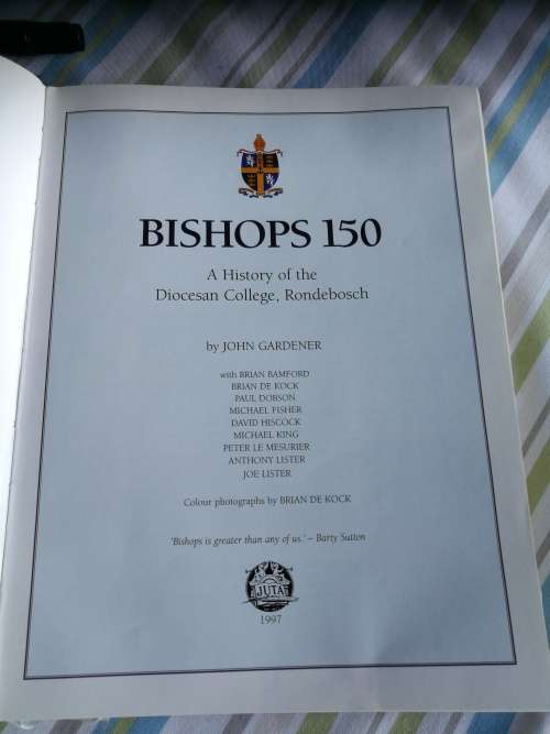 BISHOPS 150 A History of the Diocesan College , Rondebosch JOHN GARDENER ( Cape Town School )
