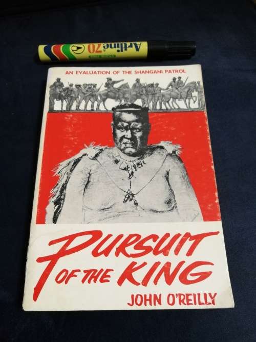 PURSUIT OF THE KING JOHN O`REILLY An Evaluation of the Shangani Patrol Books of Rhodesia