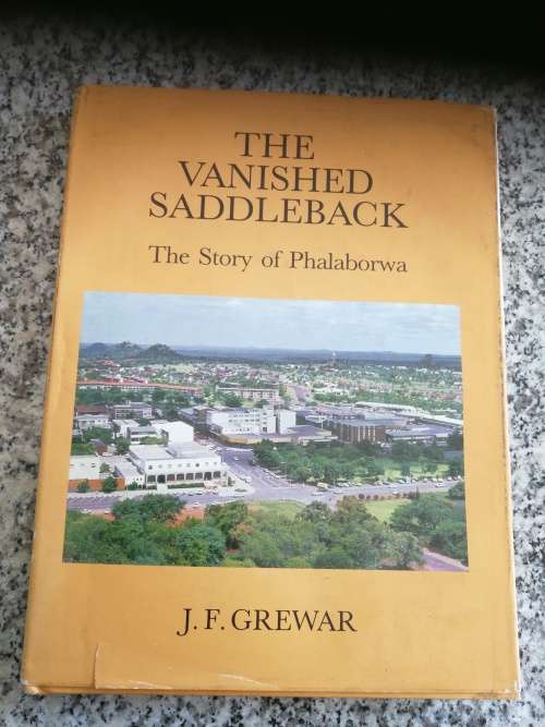 The Vanished Saddleback. The Story of PHALABORWA J F GREWAR Signed by the Author