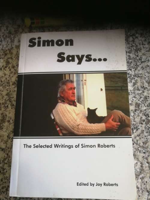 SIMON SAYS ...The SELECTED WRITINGS of SIMON ROBERTS Edited by JOY ROBERTS