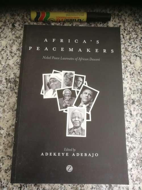 AFRICA`S PEACEMAKERS Nobel Peace Laureates of African Decent ADEKEYE ADEBAJO