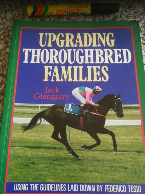 UPGRADING THOROUGHBRED FAMILIES JACK GLENGARRY Using the guidelines by Frederico Tesio Horses