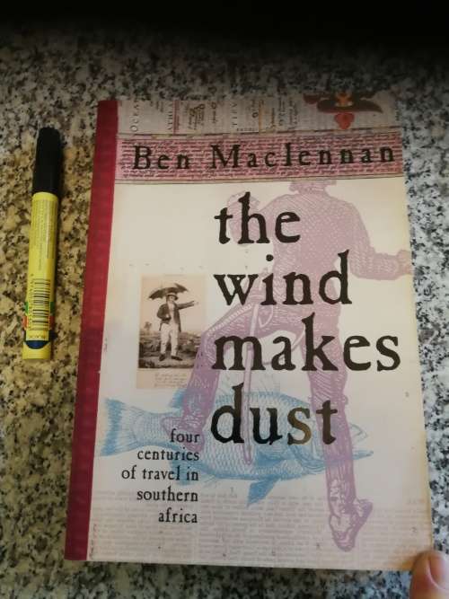 THE WIND MAKES DUST, BEN MACLENNAN Four Centuries of Travel in  SOUTHERN AFRICA   history