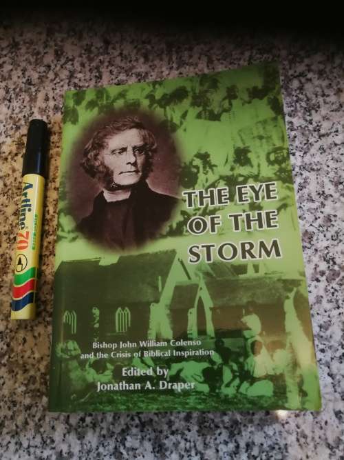 THE EYE OF THE STORM Edited by JONATHAN A DRAPER Bishop Colenso the Crisis of Biblical Inspiration