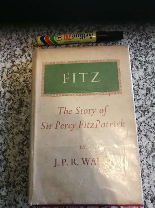 FITZ THE STORY OF SIR PERCY FITZPATRICK by J P R WALLIS