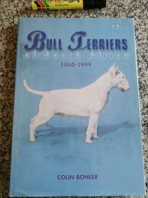 BULL TERRIERS OF SOUTH AFRICA 1860 - 1999 COLIN BOHLER ( Bull Terrier Terriers  Pedigree Showdogs  )