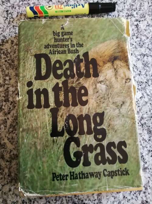 DEATH IN THE LONG GRASS PETER HATHAWAY CAPSTICK A big game hunter`s adventures in the African bush