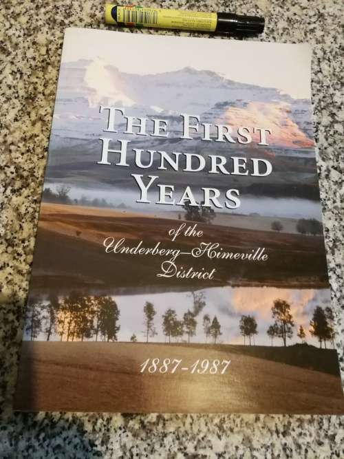 THE FIRST HUNDRED YEARS of the Underberg Himeville District 1887 - 1987 Revised Ed. 2007
