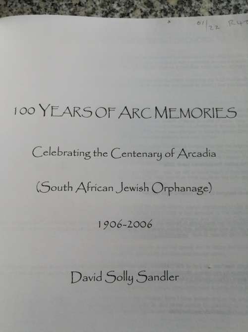 ARC 100 YEARS OF MEMORIES ARCADIA SOUTH AFRICAN JEWISH ORPHANAGE 1906-2006