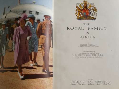 THE ROYAL FAMILY IN AFRICA by DERMOT MORRAH Fwd. J C SMUTS 1947 Princess Elizabeth Queen Elizabeth