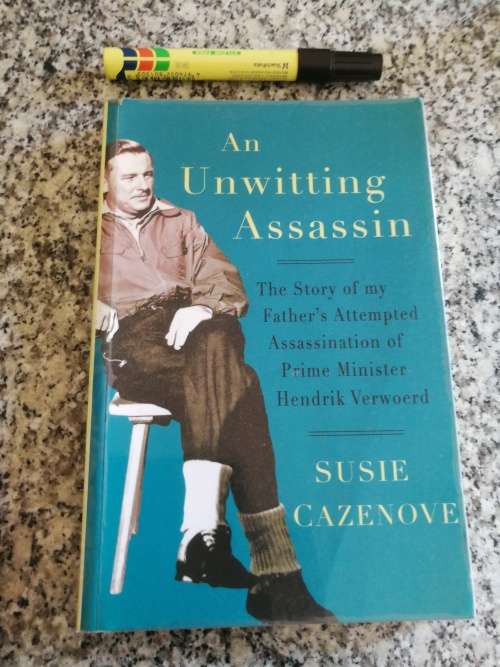 AN UNWITTING ASSASSIN SUSIE CAZENOVE Story of my Fathers Attempted Assassination of Hendrik Verwoerd