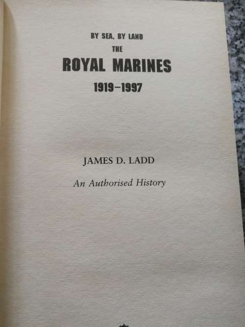 BY SEA BY LAND THE ROYAL MARINES 1919 - 1997 JAMES D LADD An Authorised History
