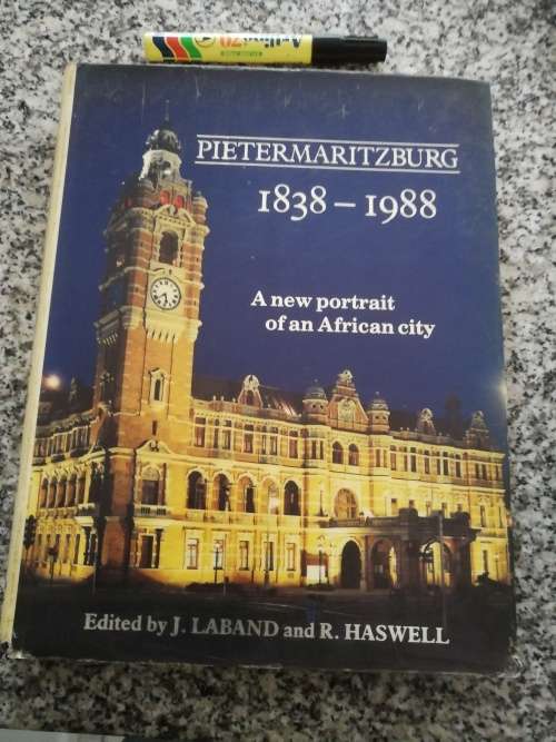Pietermaritzburg 1838 - 1988 J Laband and R HASWELL A new Portrait of an African city ( History )