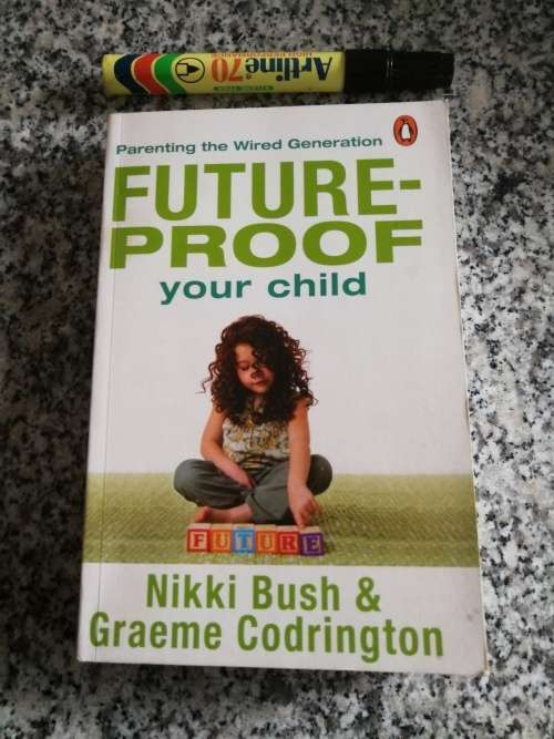 FUTURE PROOF YOUR CHILD NIKKI BUSH and GRAEME CODRINGTON  Parenting for a Wired Generation