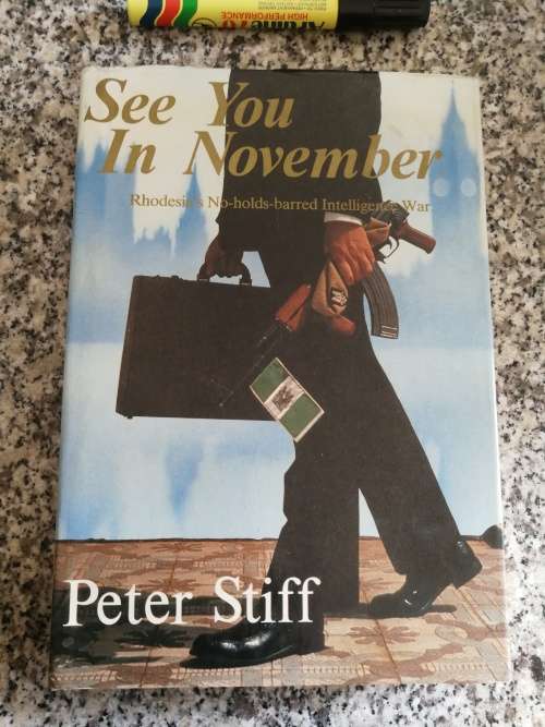 SEE YOU IN NOVEMBER Rhodesia No Holds Barred Intelligence War PETER STIFF