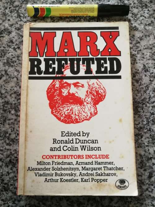 MARX REFUTED Edited by RONALD DUNCAN and COLIN WILSON ( many contributors  political studies )