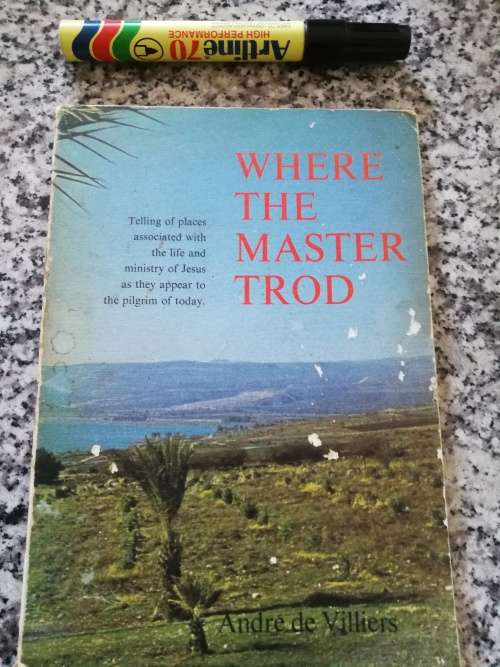 WHERE THE MASTER TROD  ANDRE de VILLIERS Telling of Places associated with the Life of Jesus...