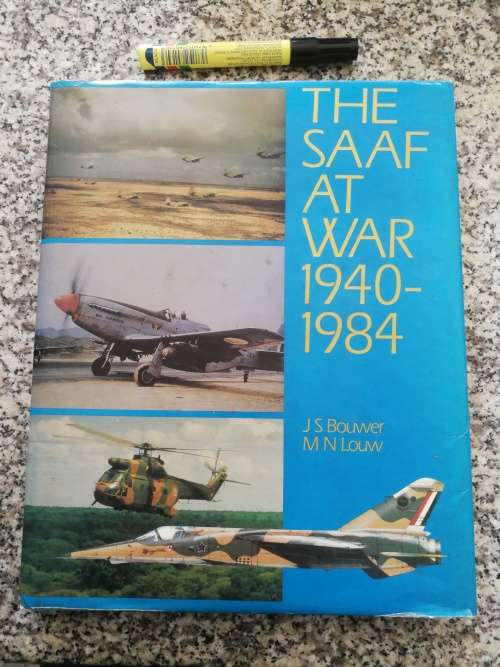 THE SAAF AT WAR 1940-1984 A Pictorial Appraisal J S BOUWER M N LOUW ( S A Air Force history )