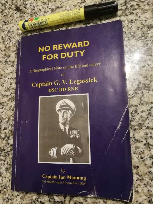 NO REWARD FOR DUTY A Biographical Note of Capt. G V LEGASSICK  by Capt. IAN MANNING S A NAVY