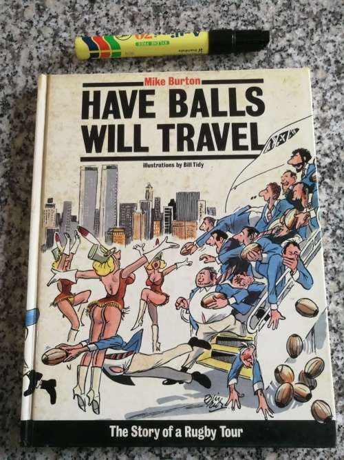 HAVE BALLS WILL TRAVEL MIKE BURTON The Story of a Rugby Tour