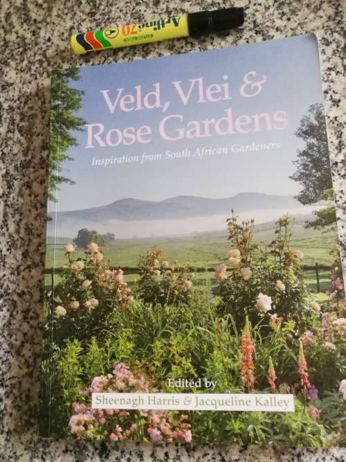 VELD VLEI & ROSE GARDENS Inspiration from South African Gardeners Ed. by SHEENAGH HARRIS & J KALLEY