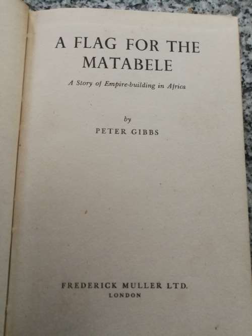A FLAG FOR THE MATABELE A Story of Empire Building in Africa  by PETER GIBBS