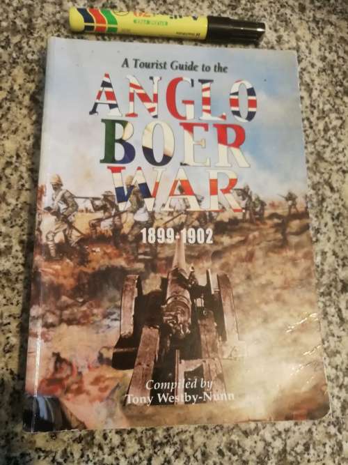 A TOURIST GUIDE to the ANGLO BOER WAR 1899-1902 Compiled by TONY WESTBY-NUNN