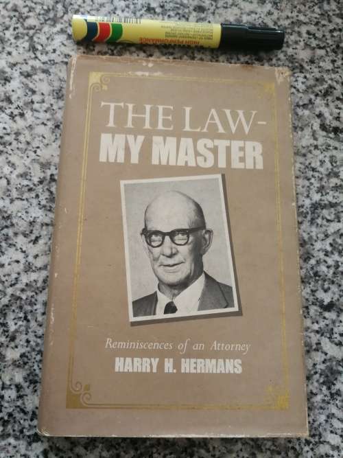 THE LAW MY MASTER REMINISCENCES OF AN ATTORNEY HARRY H HERMANS ( The  Law - My Master )