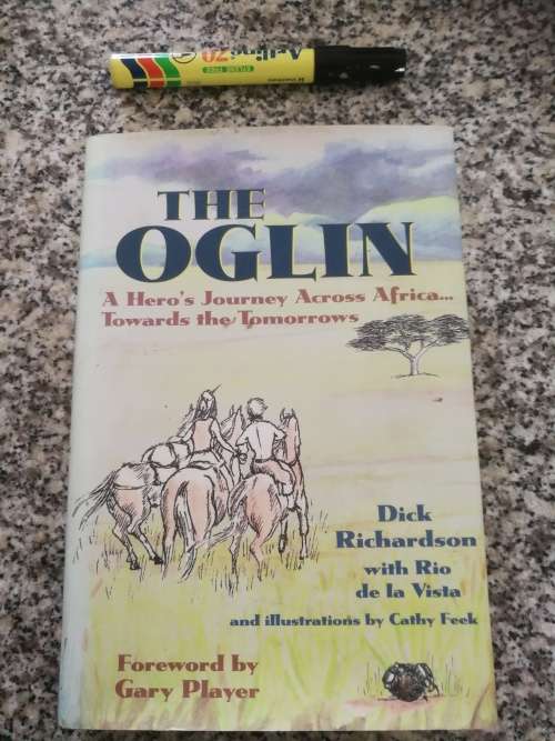 THE OGLIN A Hero`s Journey Across Africa Towards theTomorrows DICK RICHARDSON Fwd. GARY PLAYER