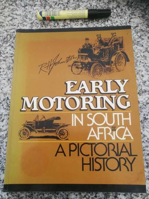 EARLY MOTORING IN SOUTH AFRICA A PICTORIAL HISTORY R H JOHNSON (  motorists and their Cars a history