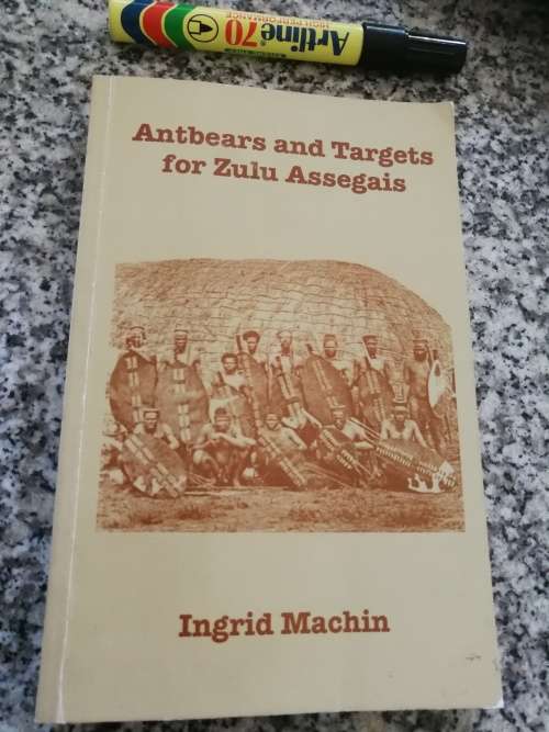 ANTBEARS AND TARGETS FOR ZULU ASSEGAIS INGRID MACHIN ( forced African labour in colonial Natal )