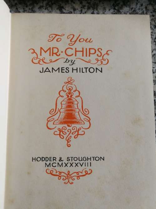 TO YOU MR. CHIPS JAMES HILTON A Chapter of Autobiography and some more Stories 1938