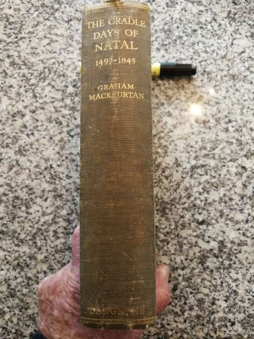 THE CRADLE DAYS OF NATAL 1497 - 1845 by GRAHAM MACKEURTAN ( KwaZulu Natal History  Pub. 1930 )