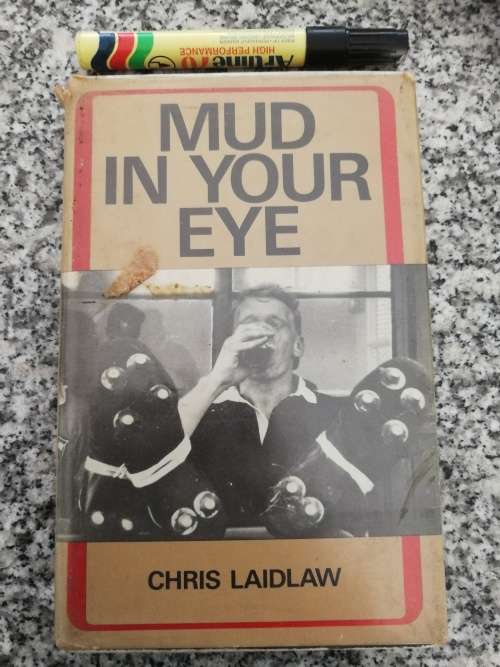 MUD IN YOUR EYE CHRIS LAIDLAW  A Worm`s Eye View of the Changing World of Rugby