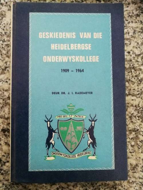 GESKIEDENIS VAN DIE HEIDELBERGSE ONDERWYSKOLLEGE 1909 - 1964 DEUR J I RADEMEYER