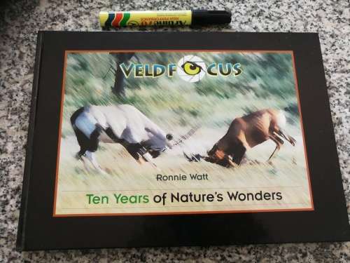 VELDFOCUS RONNIE WATT TEN YEARS OF NATURE`S WONDERS Dedicated to Prof. CHRISTO PIENAAR
