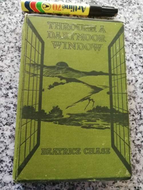 THROUGH A DARTMOOR WINDOW BEATRICE CHASE 1921 Signed by the Author
