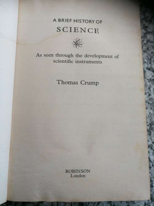 A BRIEF HISTORY OF SCIENCE Seen through the Development of Scientific Instruments THOMAS CRUMP