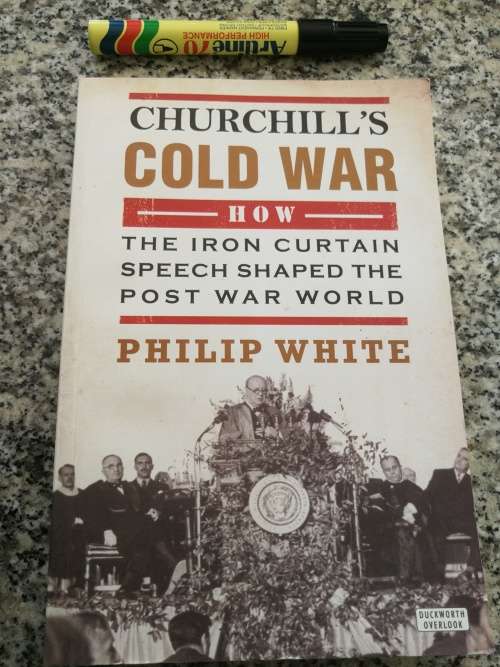 CHURCHILL`S COLD WAR How the Iron Curtain Speech Shaped the Post War World PHILIP WHITE